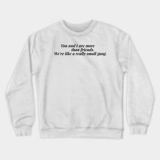 You and I are more than friends Crewneck Sweatshirt